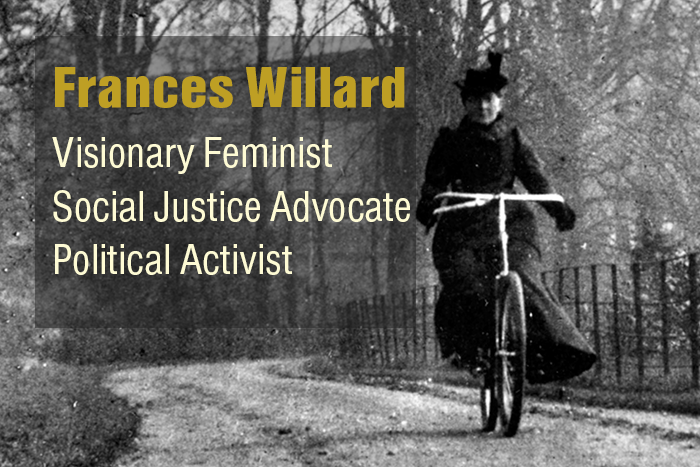 Frances Willard: Visionary Feminist, Social Justice Advocate, Political Activist